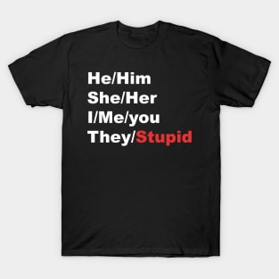 My pronouns are..... They/Stupid T-Shirt